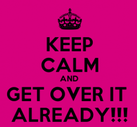 Proposed Keep Calm and Get Over It sign